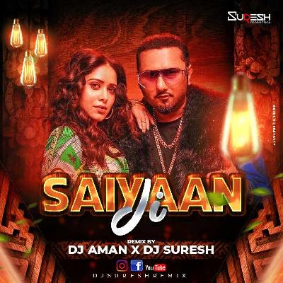 Saiyaan Ji - Yo Yo Honey Singh - DJ Aman X DJ Suresh